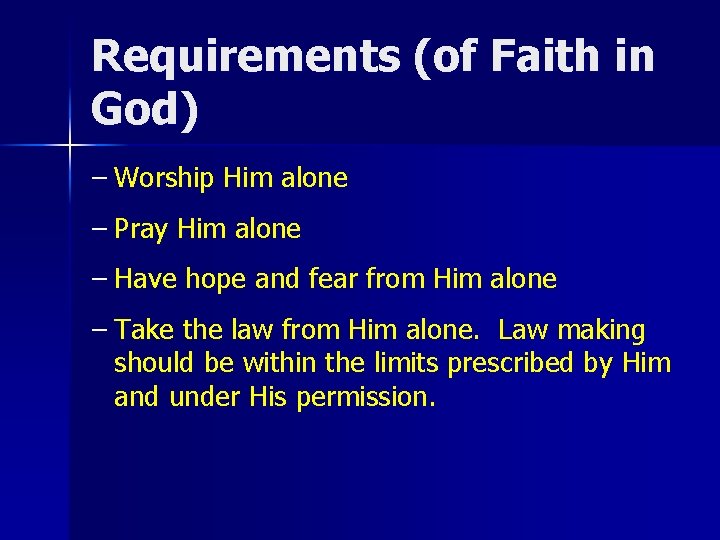 Requirements (of Faith in God) – Worship Him alone – Pray Him alone –