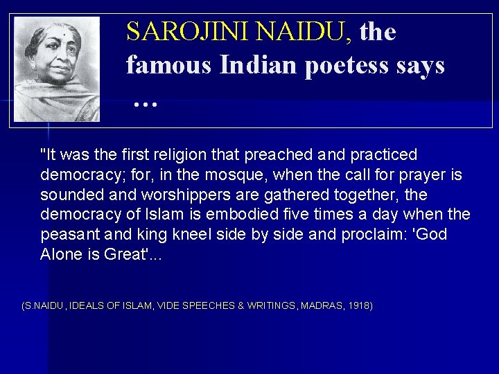SAROJINI NAIDU, the famous Indian poetess says … "It was the first religion that