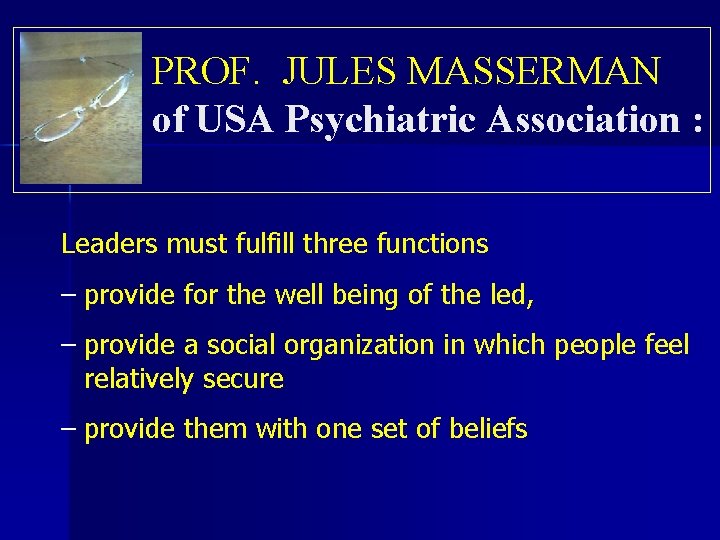 PROF. JULES MASSERMAN of USA Psychiatric Association : Leaders must fulfill three functions –