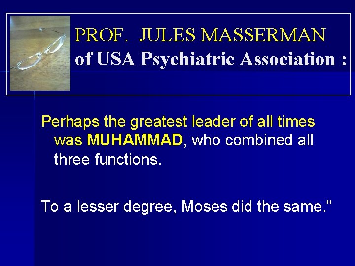 PROF. JULES MASSERMAN of USA Psychiatric Association : Perhaps the greatest leader of all