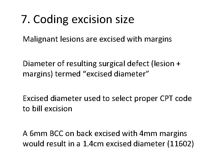 7. Coding excision size Malignant lesions are excised with margins Diameter of resulting surgical