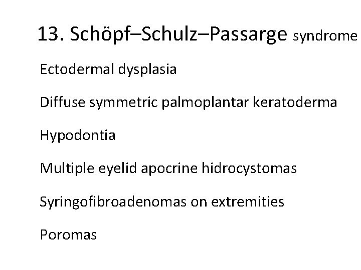 13. Schöpf–Schulz–Passarge syndrome Ectodermal dysplasia Diffuse symmetric palmoplantar keratoderma Hypodontia Multiple eyelid apocrine hidrocystomas