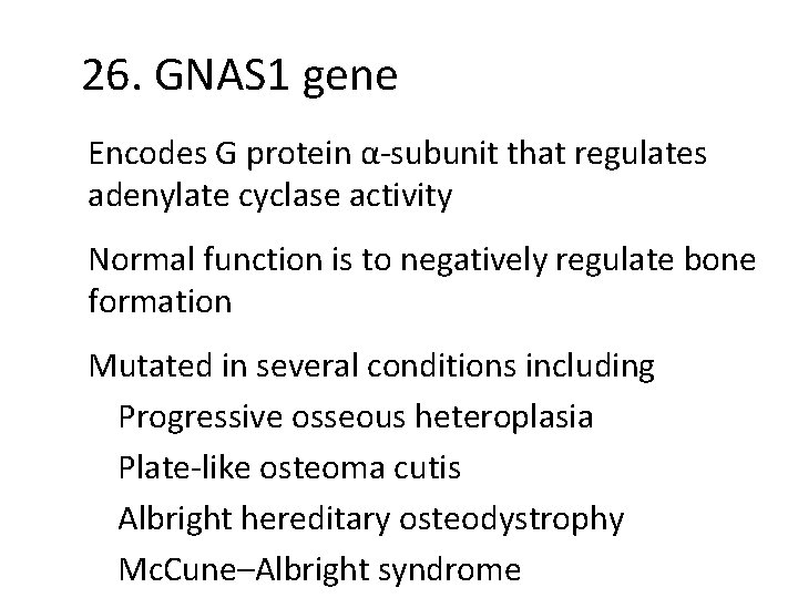26. GNAS 1 gene Encodes G protein α-subunit that regulates adenylate cyclase activity Normal