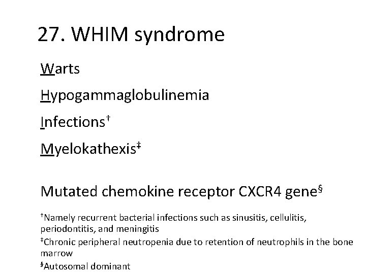 27. WHIM syndrome Warts Hypogammaglobulinemia Infections† Myelokathexis‡ Mutated chemokine receptor CXCR 4 gene§ †Namely