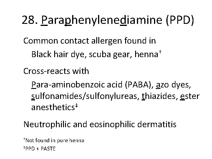28. Paraphenylenediamine (PPD) Common contact allergen found in Black hair dye, scuba gear, henna†