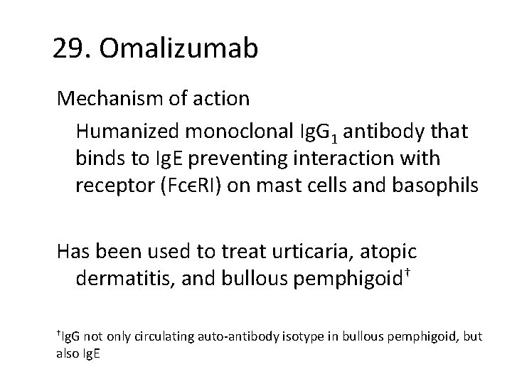 29. Omalizumab Mechanism of action Humanized monoclonal Ig. G 1 antibody that binds to