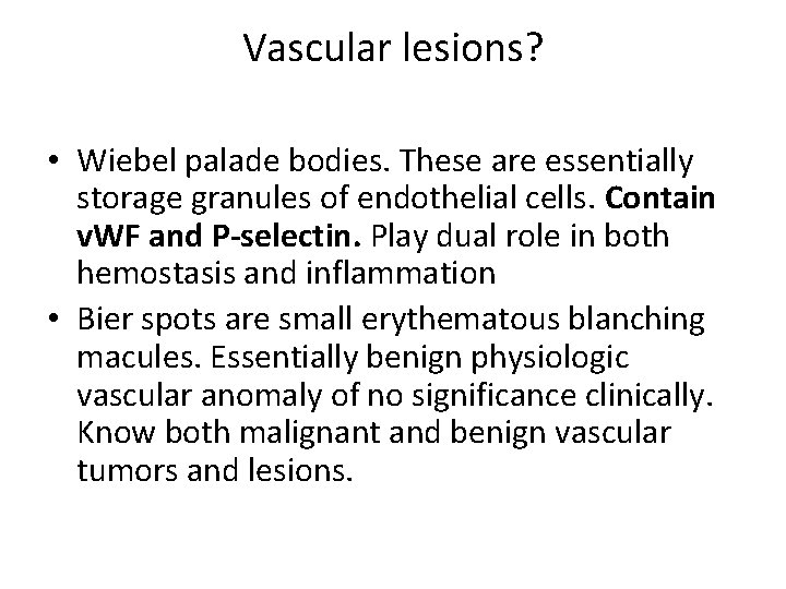 Vascular lesions? • Wiebel palade bodies. These are essentially storage granules of endothelial cells.