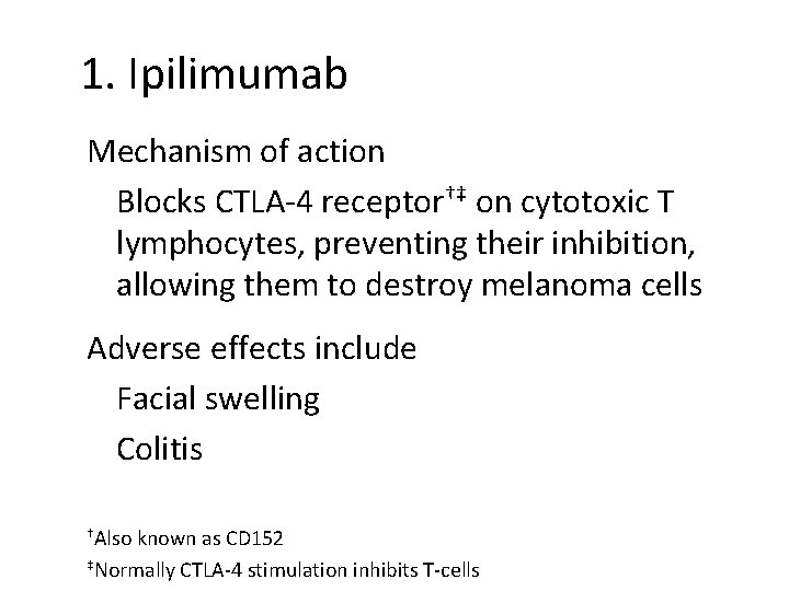1. Ipilimumab Mechanism of action Blocks CTLA-4 receptor†‡ on cytotoxic T lymphocytes, preventing their