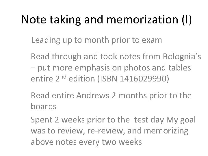 Note taking and memorization (I) Leading up to month prior to exam Read through