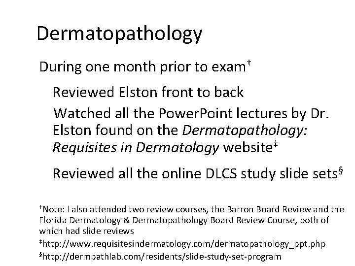 Dermatopathology During one month prior to exam† Reviewed Elston front to back Watched all