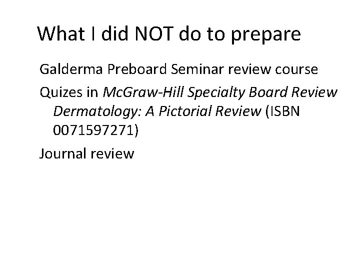 What I did NOT do to prepare Galderma Preboard Seminar review course Quizes in