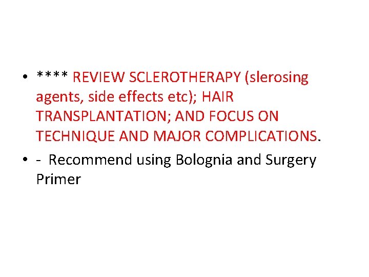  • **** REVIEW SCLEROTHERAPY (slerosing agents, side effects etc); HAIR TRANSPLANTATION; AND FOCUS