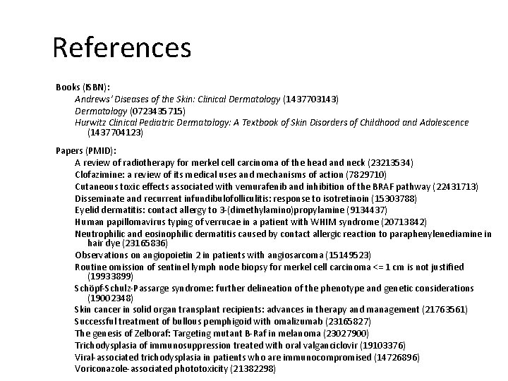 References Books (ISBN): Andrews' Diseases of the Skin: Clinical Dermatology (1437703143) Dermatology (0723435715) Hurwitz