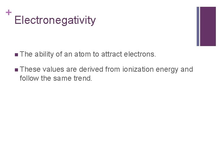+ Electronegativity n The ability of an atom to attract electrons. n These values