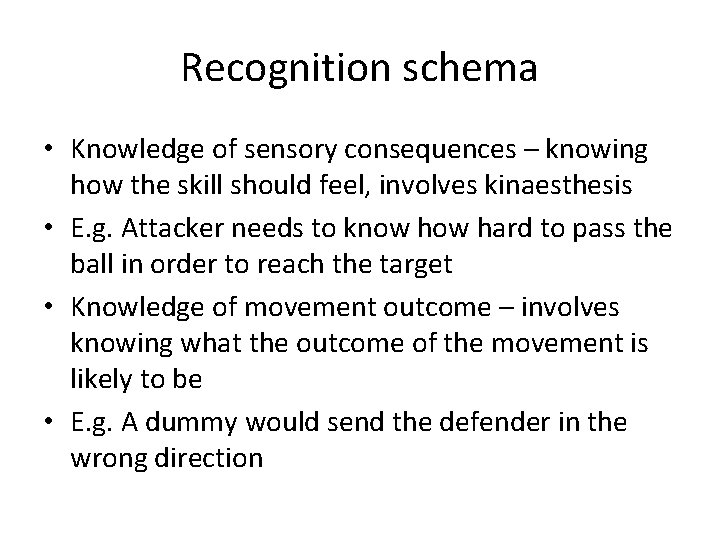 Recognition schema • Knowledge of sensory consequences – knowing how the skill should feel,
