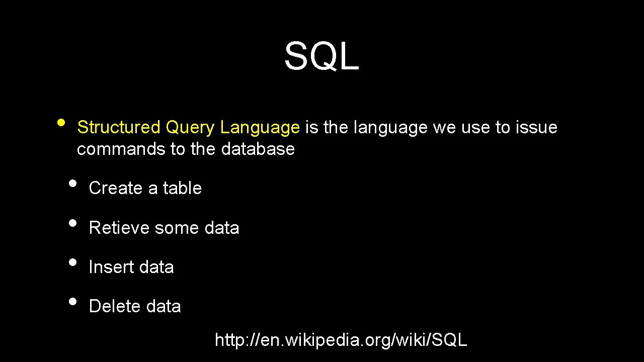 SQL • Structured Query Language is the language we use to issue commands to SQL • Structured Query Language is the language we use to issue commands to