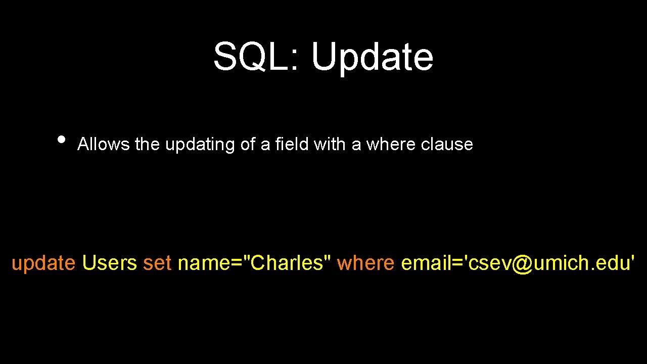 SQL: Update • Allows the updating of a field with a where clause update SQL: Update • Allows the updating of a field with a where clause update