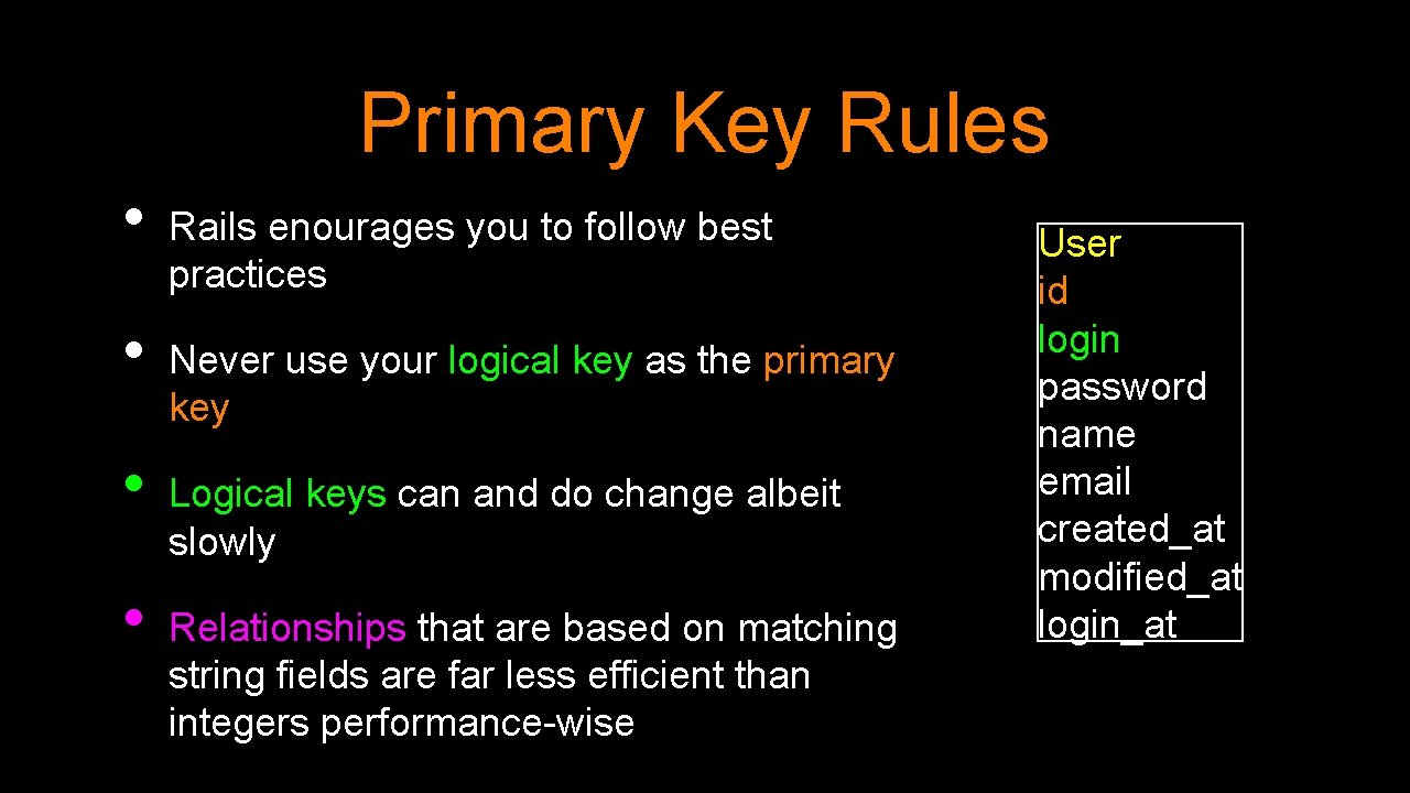 Primary Key Rules • • Rails enourages you to follow best practices Never use Primary Key Rules • • Rails enourages you to follow best practices Never use