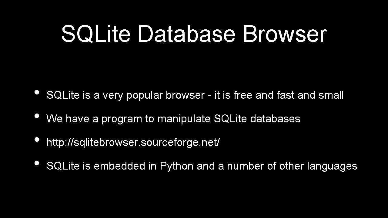SQLite Database Browser • • SQLite is a very popular browser - it is SQLite Database Browser • • SQLite is a very popular browser - it is