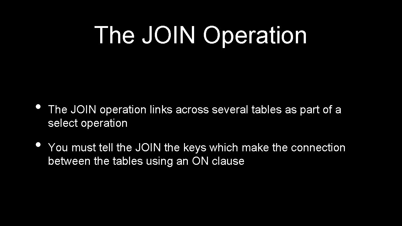 The JOIN Operation • • The JOIN operation links across several tables as part The JOIN Operation • • The JOIN operation links across several tables as part