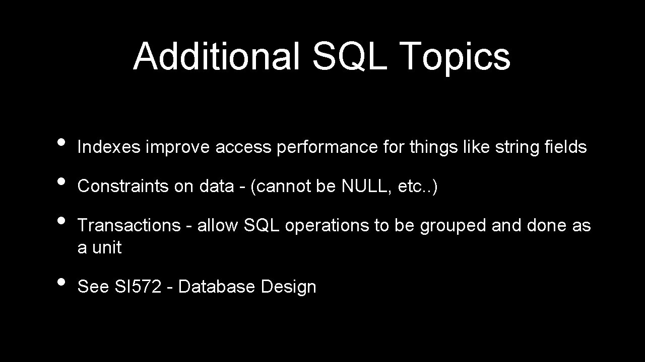 Additional SQL Topics • • Indexes improve access performance for things like string fields Additional SQL Topics • • Indexes improve access performance for things like string fields
