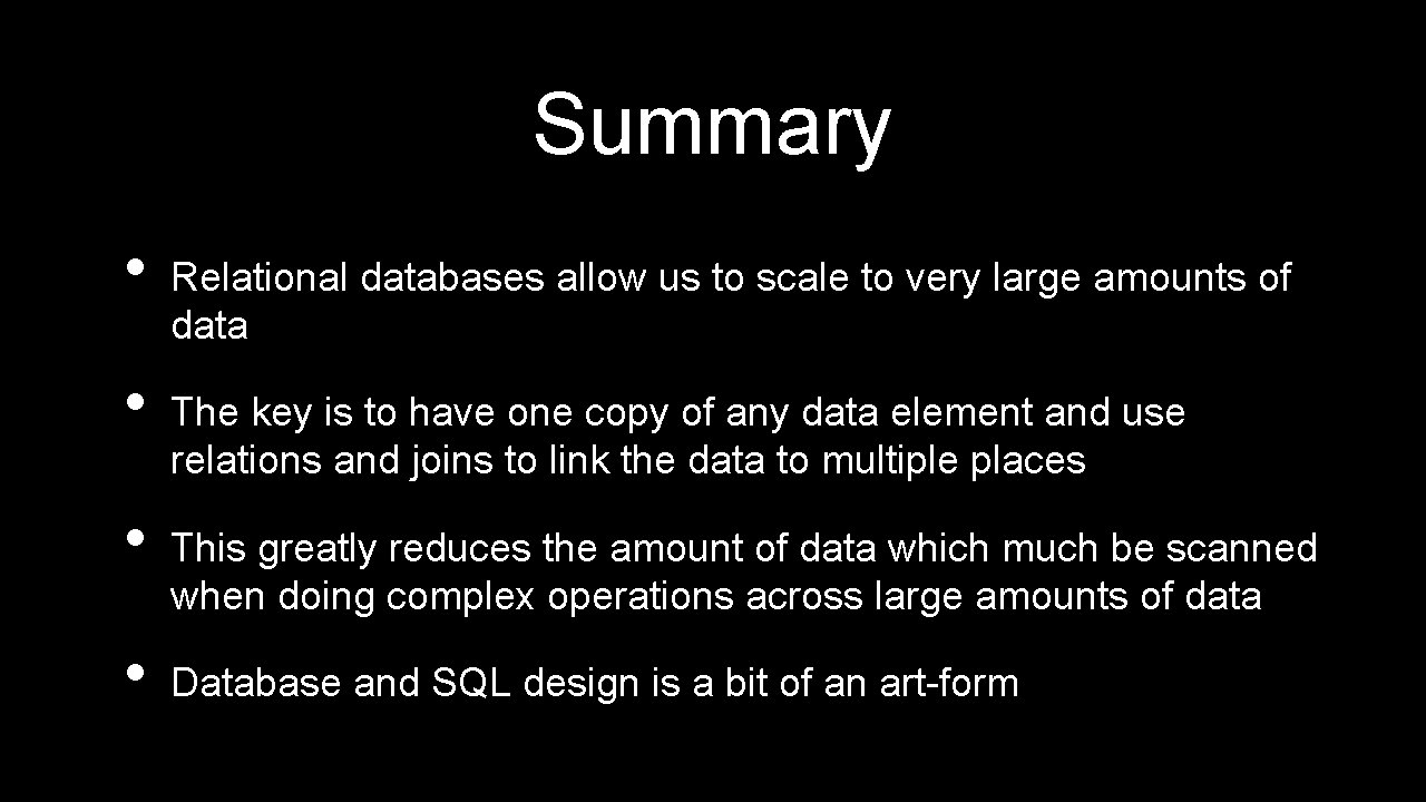 Summary • • Relational databases allow us to scale to very large amounts of Summary • • Relational databases allow us to scale to very large amounts of