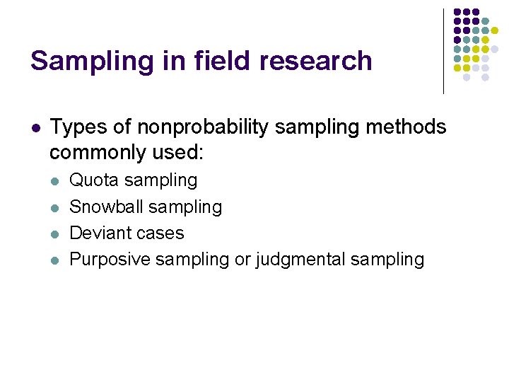 Sampling in field research l Types of nonprobability sampling methods commonly used: l l