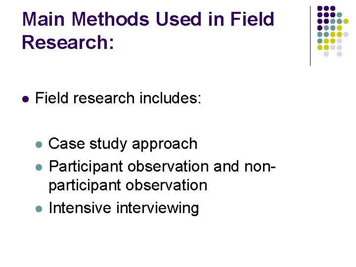 Main Methods Used in Field Research: l Field research includes: l l l Case