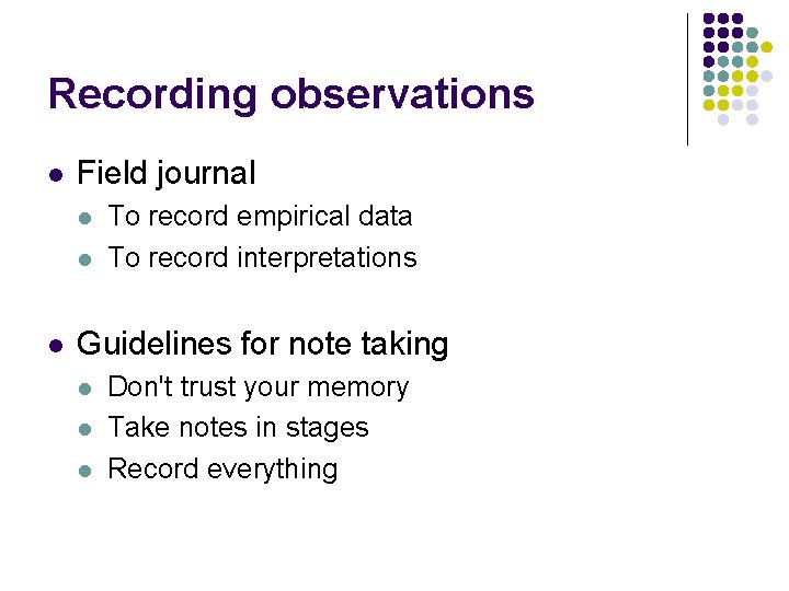 Recording observations l Field journal l To record empirical data To record interpretations Guidelines