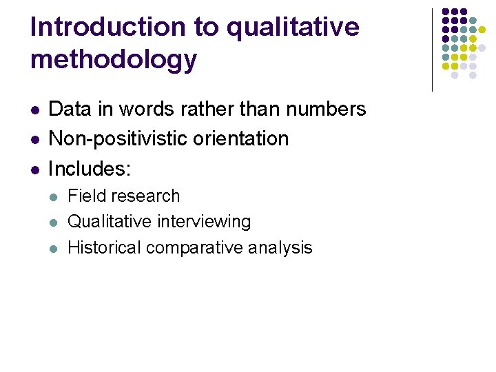 Introduction to qualitative methodology l l l Data in words rather than numbers Non-positivistic