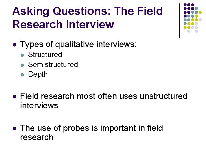 Asking Questions: The Field Research Interview l Types of qualitative interviews: l l l