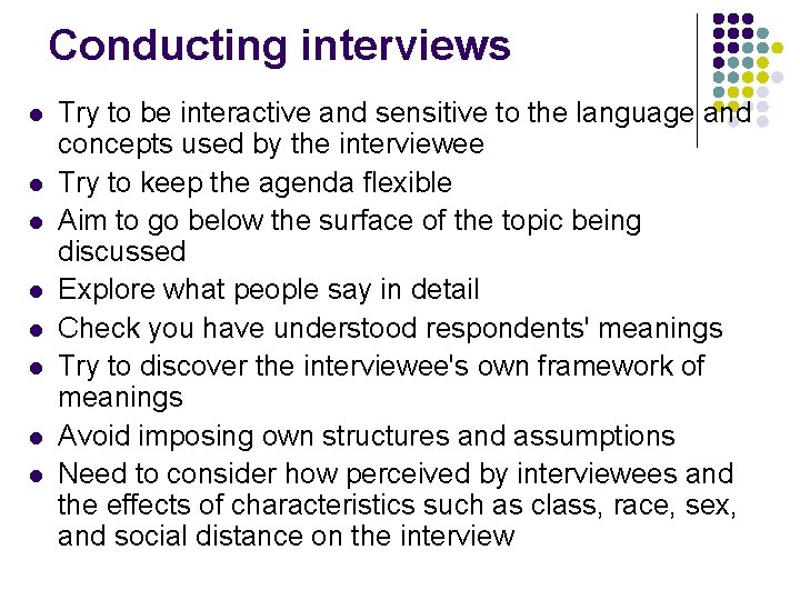 Conducting interviews l l l l Try to be interactive and sensitive to the