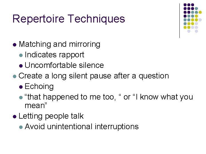 Repertoire Techniques Matching and mirroring l Indicates rapport l Uncomfortable silence l Create a