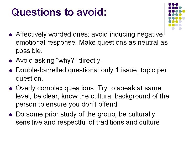 Questions to avoid: l l l Affectively worded ones: avoid inducing negative emotional response.