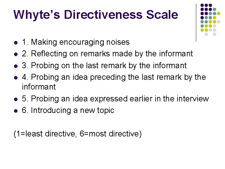 Whyte’s Directiveness Scale l l l 1. Making encouraging noises 2. Reflecting on remarks