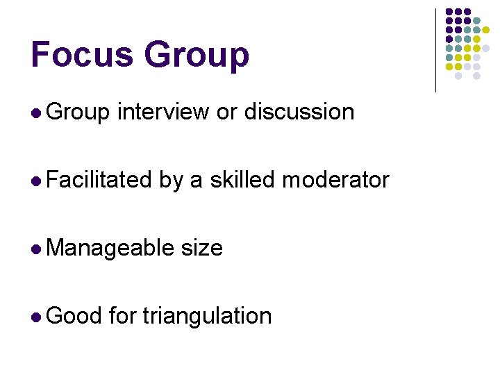 Focus Group l Group interview or discussion l Facilitated by a skilled moderator l
