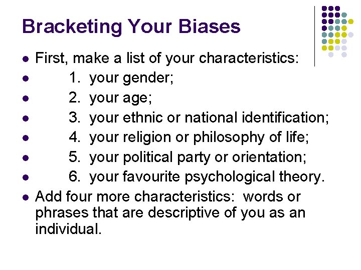 Bracketing Your Biases l l l l First, make a list of your characteristics: