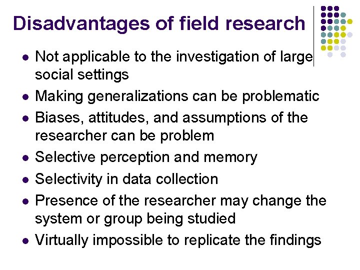 Disadvantages of field research l l l l Not applicable to the investigation of