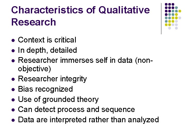 Characteristics of Qualitative Research l l l l Context is critical In depth, detailed