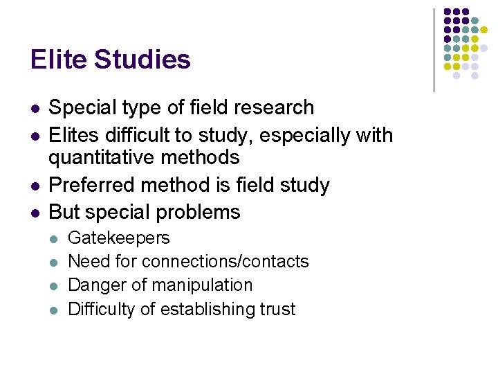 Elite Studies l l Special type of field research Elites difficult to study, especially