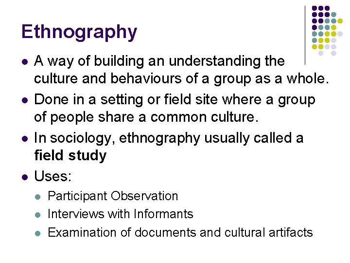 Ethnography l l A way of building an understanding the culture and behaviours of