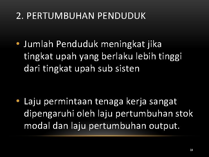 2. PERTUMBUHAN PENDUDUK • Jumlah Penduduk meningkat jika tingkat upah yang berlaku lebih tinggi