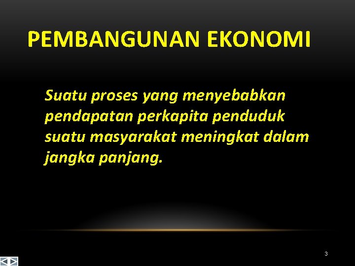 PEMBANGUNAN EKONOMI Suatu proses yang menyebabkan pendapatan perkapita penduduk suatu masyarakat meningkat dalam jangka