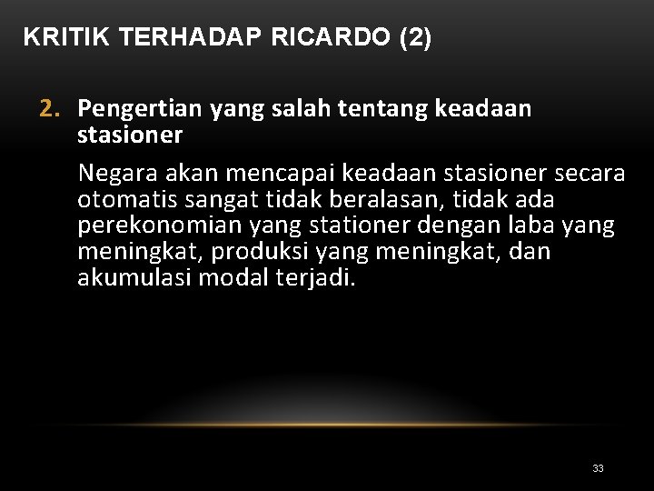 KRITIK TERHADAP RICARDO (2) 2. Pengertian yang salah tentang keadaan stasioner Negara akan mencapai