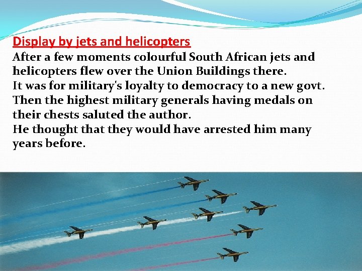 Display by jets and helicopters After a few moments colourful South African jets and