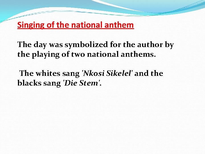 Singing of the national anthem The day was symbolized for the author by the