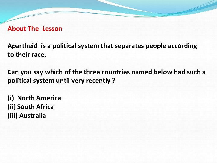 About The Lesson Apartheid is a political system that separates people according to their
