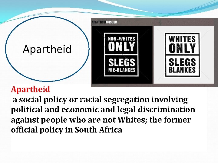 Apartheid a social policy or racial segregation involving political and economic and legal discrimination