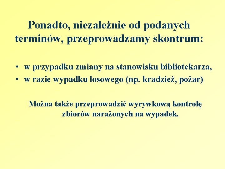 Ponadto, niezależnie od podanych terminów, przeprowadzamy skontrum: • w przypadku zmiany na stanowisku bibliotekarza,