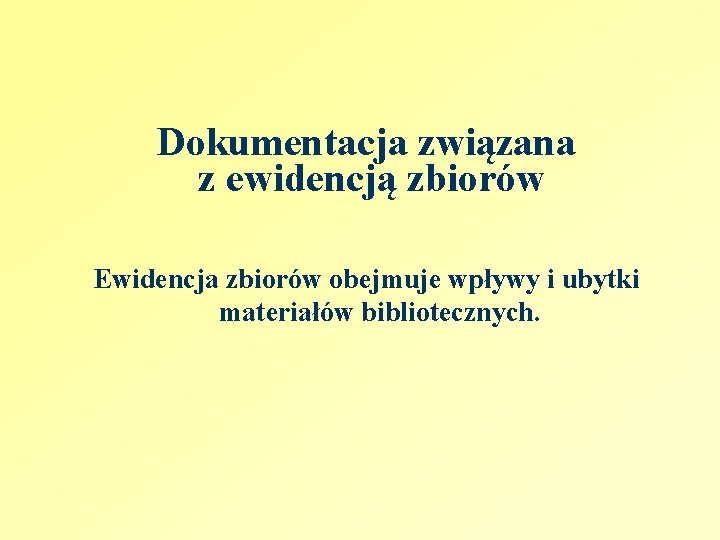 Dokumentacja związana z ewidencją zbiorów Ewidencja zbiorów obejmuje wpływy i ubytki materiałów bibliotecznych. 